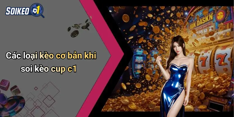 Các loại kèo cơ bản khi soi kèo cup c1