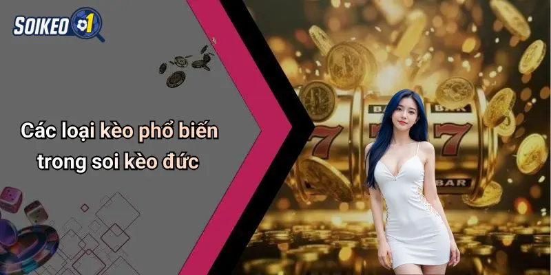 Các loại kèo phổ biến trong soi kèo đức