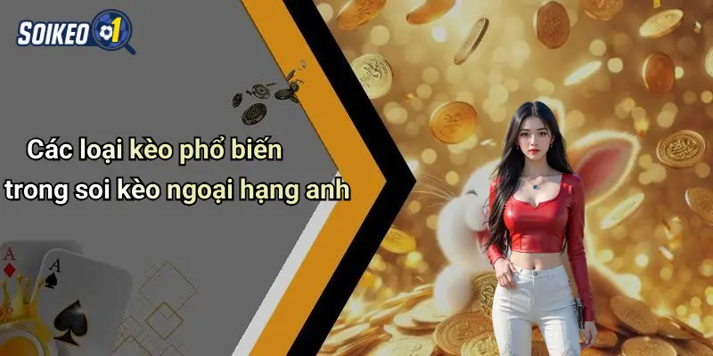 Các loại kèo phổ biến trong soi kèo ngoại hạng anh