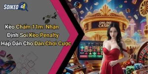 Kèo Chấm 11m: Nhận Định Soi Kèo Penalty Hấp Dẫn Cho Dân Chơi Cược