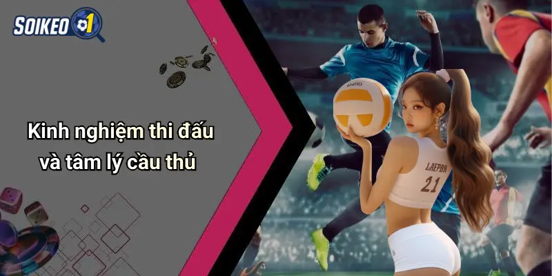 Kinh nghiệm thi đấu và tâm lý cầu thủ