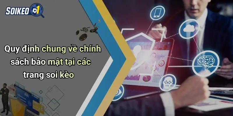 Quy định chung về chính sách bảo mật tại các trang soi kèo