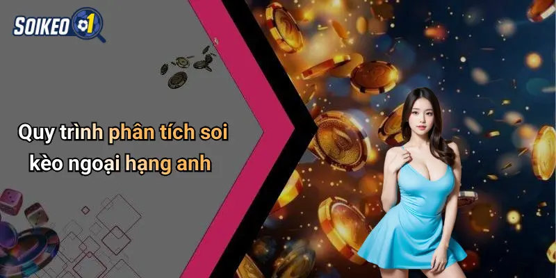 Quy trình phân tích soi kèo ngoại hạng anh