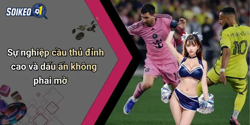 Sự nghiệp cầu thủ đỉnh cao và dấu ấn không phai mờ