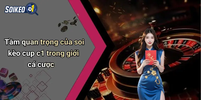 Tầm quan trọng của soi kèo cup c1 trong giới cá cược