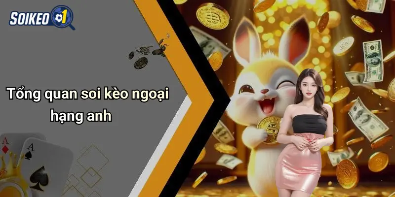 Tổng quan soi kèo ngoại hạng anh