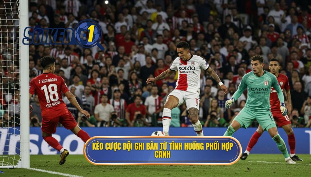 Kèo cược đội ghi bàn từ tình huống phối hợp cánh