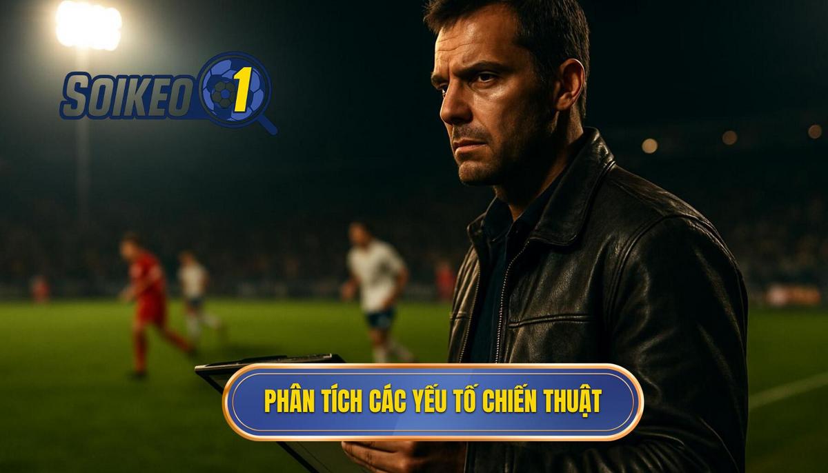 Phân Tích Chuyên Sâu Các Yếu Tố Chiến Thuật