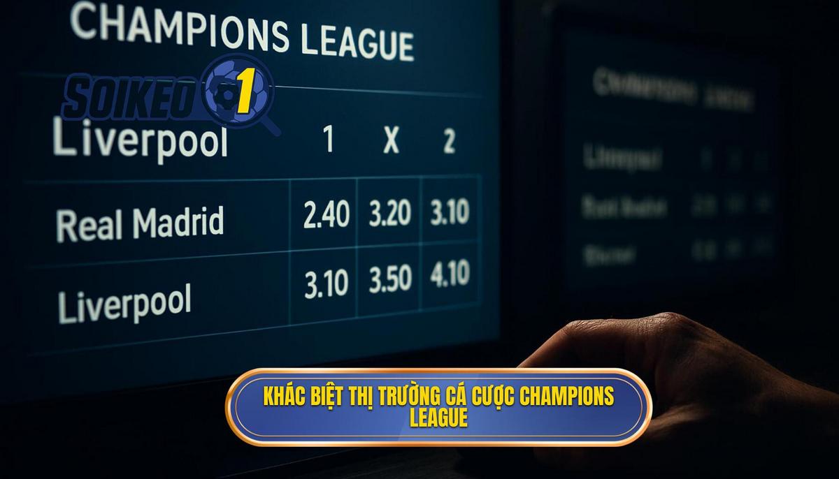 Bản chất khác biệt của thị trường cá cược tại Champions League