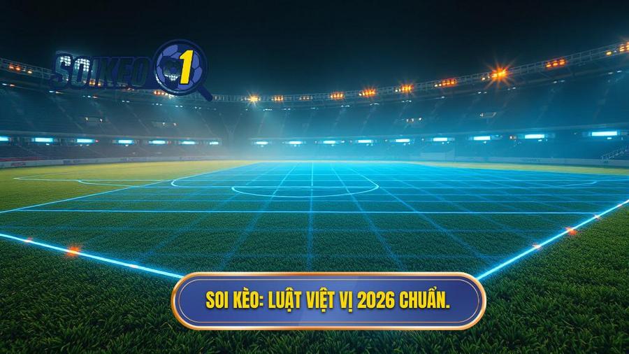 SOI KÈO_ Luật việt vị 2026 chuẩn.