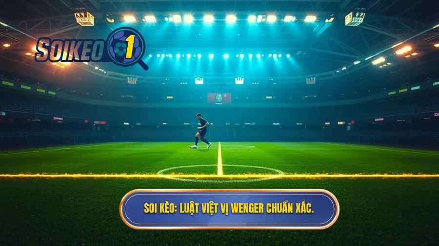 SOI KÈO_ Luật việt vị Wenger chuẩn xác.