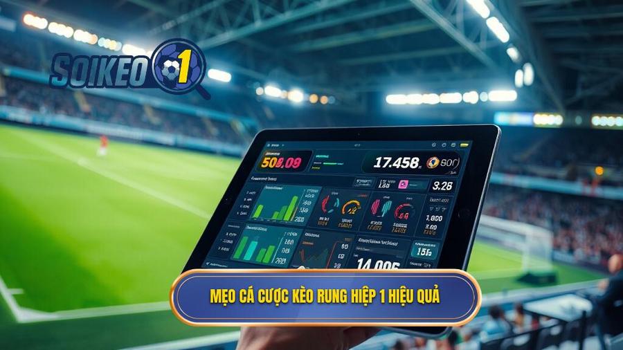 Mẹo cá cược kèo rung hiệp 1 hiệu quả