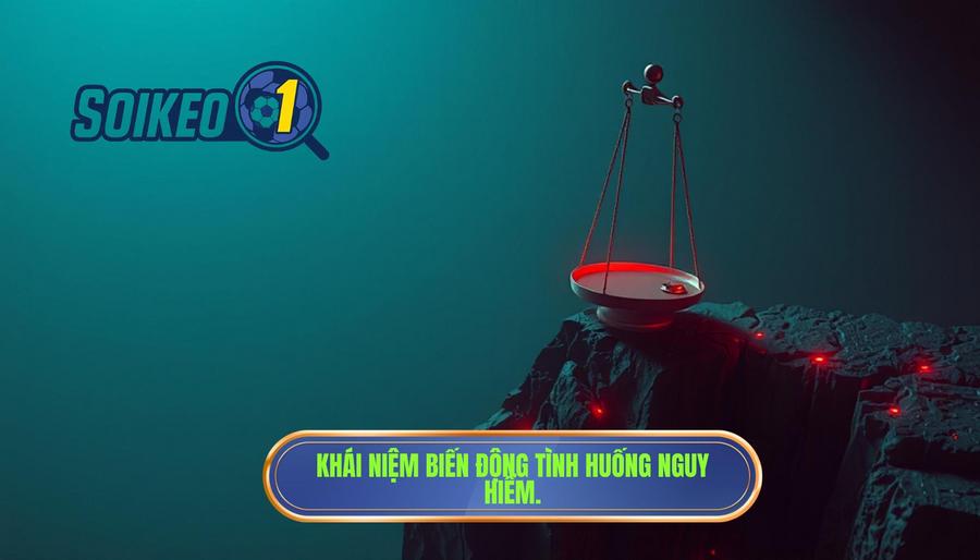 Khái niệm biến động tình huống nguy hiểm
