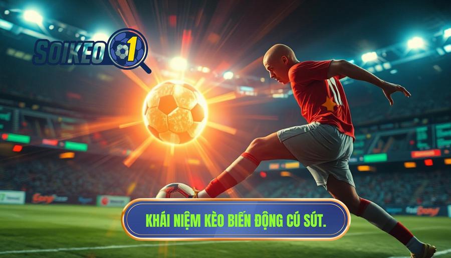 Khái niệm kèo biến động cú sút