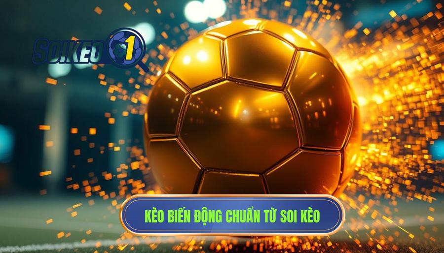 Kèo biến động chuẩn từ SOI KÈO