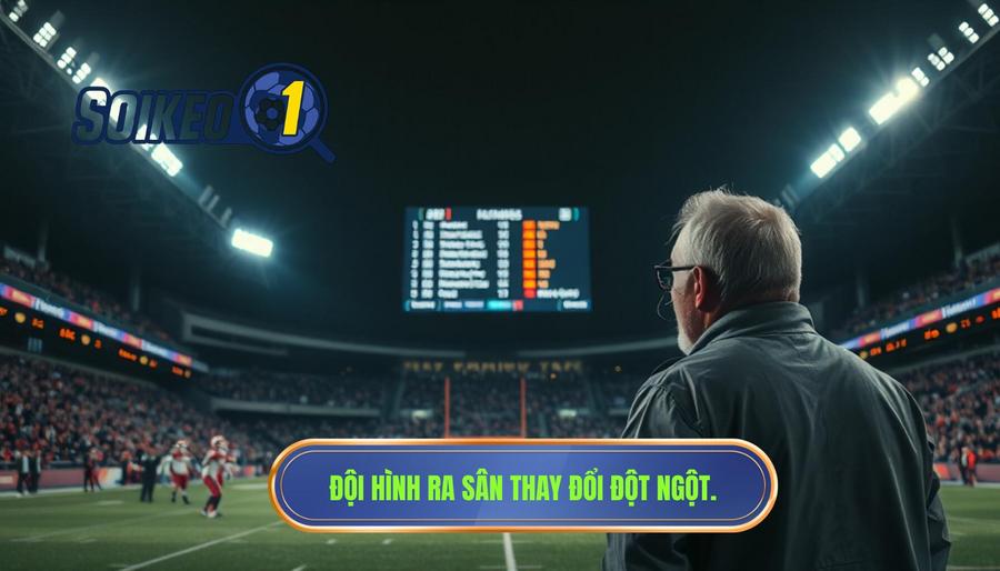 Đội hình ra sân thay đổi đột ngột